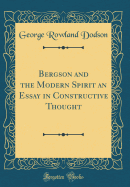 Bergson and the Modern Spirit an Essay in Constructive Thought (Classic Reprint)