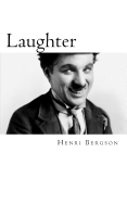 Bergson, Laughter: An Essay on the Meaning of the Comic