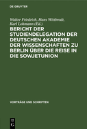 Bericht Der Studiendelegation Der Deutschen Akademie Der Wissenschaften Zu Berlin ?ber Die Reise in Die Sowjetunion: Vom 22. September Bis 14. Oktober 1953