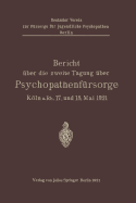 Bericht Uber Die Zweite Tagung Uber Psychopathenfursorge: Koln A.Rh. 17. Und 18. Mai 1921