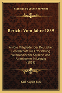 Bericht Vom Jahre 1839: An Die Mitglieder Der Deutschen Gesellschaft Zur Erforschung Vaterlandischer Sprache Und Alterthumer In Leipzig (1839)