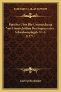 Berichte Uber Die Untersuchung Von Handschriften Des Sogenannten Schwabenspiegels V1-6 (1873)