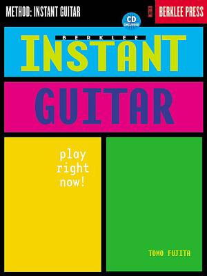 Berklee Instant Guitar: Play Right Now! - Fujita, Tomo