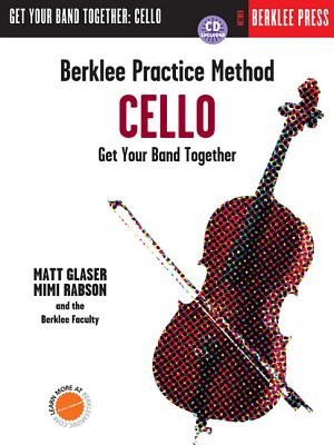 Berklee Practice Method: Cello: Get Your Band Together - Glaser, Matt, and Rabson, Mimi