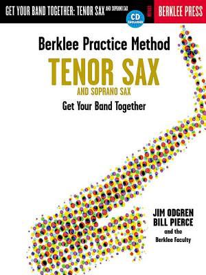Berklee Practice Method: Tenor and Soprano Sax: Get Your Band Together - Odgren, Jim, and Pierce, Bill, Ed