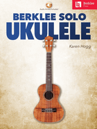 Berklee Solo Ukulele by Karen Hogg with Online Audio Access Included