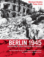 Berlin 1945: Leben nach dem Zweiten Weltkrieg. Fotos vom Berliner Verlag und aus Sowjetischen Armeearchiven