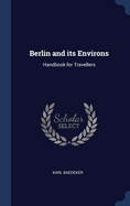 Berlin and its Environs: Handbook for Travellers