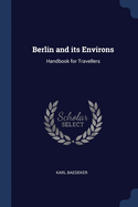 Berlin and its Environs: Handbook for Travellers
