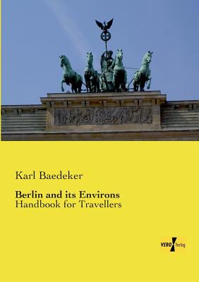Berlin and its Environs: Handbook for Travellers - Baedeker, Karl