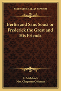 Berlin and Sans Souci or Frederick the Great and His Friends