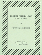 Berlin Childhood Circa 1900: By Walter Benjamin