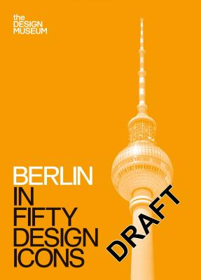 Berlin in Fifty Design Icons - Design Museum Enterprise Limited, and Lovell, Sophie