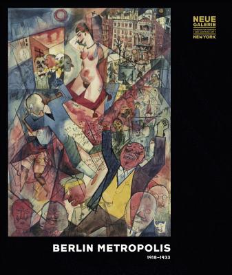 Berlin Metropolis 1918-1933 - Peters, Olaf (Editor), and Lauder, Ronald S. (Preface by), and Price, Renee (Foreword by)