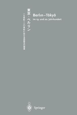 Berlin-Tokyo: Im 19. Und 20. Jahrhundert - Japanisch-Deutsches Zentrum Berlin (Editor)