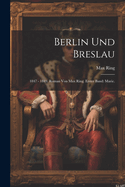 Berlin und Breslau: 1847 - 1849. Roman von Max Ring. Erster Band: Marie.