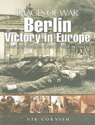 Berlin: Victory in Europe - Cornish, Nik
