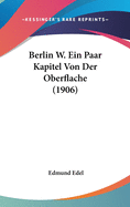 Berlin W. Ein Paar Kapitel Von Der Oberflache (1906)