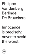 Berlinde De Bruyckere: Philippe Vandenberg: Innocence is precisely: never to avoid the worst.