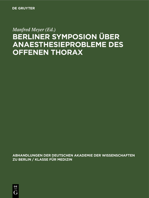 Berliner Symposion ?ber Anaesthesieprobleme Des Offenen Thorax: Vom 28. Bis 30. Oktober 1959 - Meyer, Manfred (Editor)