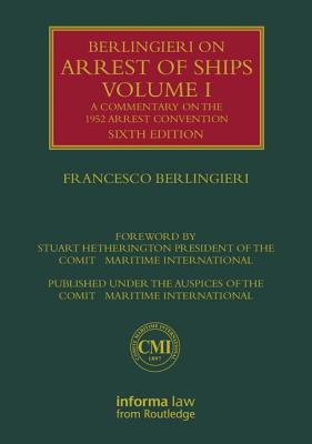 Berlingieri on Arrest of Ships Volume I: A Commentary on the 1952 Arrest Convention - Berlingieri, Francesco