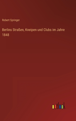 Berlins Straen, Kneipen und Clubs im Jahre 1848 - Springer, Robert