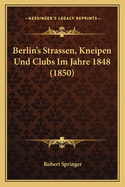 Berlin's Strassen, Kneipen Und Clubs Im Jahre 1848 (1850)