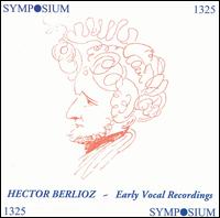 Berlioz: Early Vocal Recordings - Berthe Auguez de Montalant (vocals); Edmond Clement (vocals); Ella Tordek (vocals); Emilio de Gogorza (vocals);...