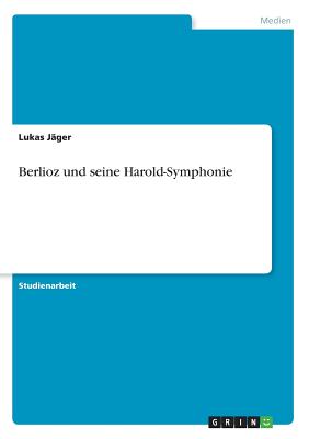 Berlioz Und Seine Harold-Symphonie - J?ger, Lukas