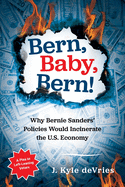 Bern, Baby, Bern!: Why Bernie Sanders' Policies Would Incinerate the U.S. Economy