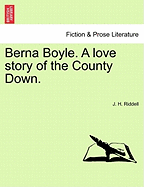 Berna Boyle. a Love Story of the County Down.