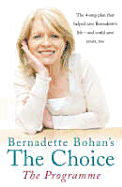 Bernadette Bohan's The Choice: The Programme: The Simple Health Plan That Saved Bernadette's Life - and Could Help Save Yours Too