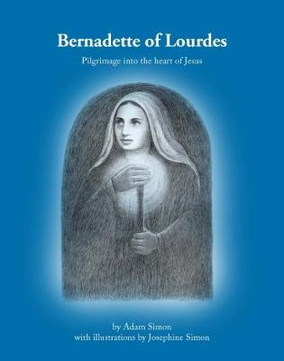 Bernadette of Lourdes 2018: Pilgrimage into the heart of Jesus - Simon, Adam