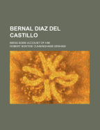 Bernal Diaz del Castillo; Being Some Account of Him
