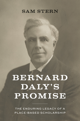 Bernard Daly's Promise: The Enduring Legacy of a Place-Based Scholarship - Stern, Sam, and Ray, Ed (Foreword by)