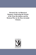 Bernard Lile: An Historical Romance, Embracing the Periods of the Texas Revolution, and the Mexican War