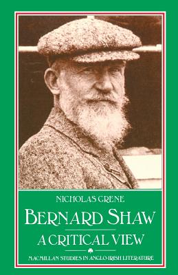 Bernard Shaw: A Critical View - Grene, Nicholas