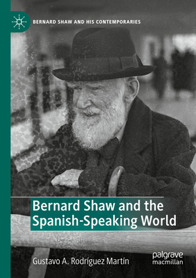 Bernard Shaw and the Spanish-Speaking World - Rodrguez Martn, Gustavo A. (Editor)