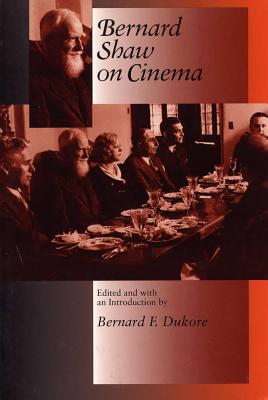 Bernard Shaw on Cinema - Dukore, Bernard F (Editor)