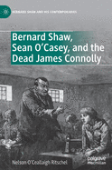 Bernard Shaw, Sean O'Casey, and the Dead James Connolly