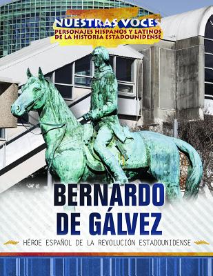 Bernardo de Glvez: H?roe Espaol de la Revoluci?n Estadounidense (Spanish Revolutionary War Hero) - McIlroy, Michelle, and Green, Christina (Translated by)