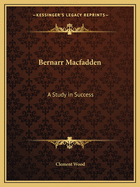 Bernarr Macfadden: A Study in Success