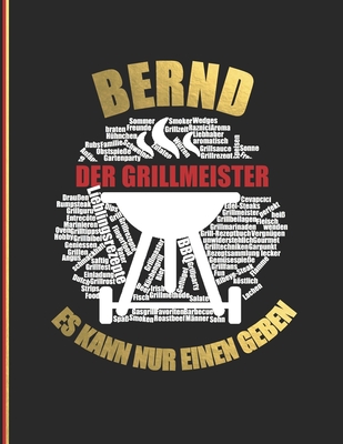 Bernd der Grillmeister: Es kann nur einen geben - Das personalisierte Grill-Rezeptbuch zum Selberschreiben f?r 120 Rezept Favoriten mit Inhaltsverzeichnis uvm. - modernes Design - ca. A4 Softcover (leeres Kochbuch) - Master, Rezept