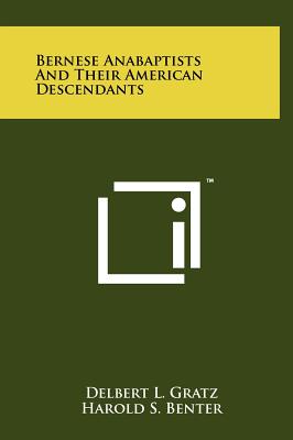 Bernese Anabaptists And Their American Descendants - Gratz, Delbert L, and Benter, Harold S (Editor), and Correll, Ernst (Editor)