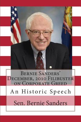 Bernie Sanders' December, 2010 Filibuster on Corporate Greed: An Historic Speech - Sanders, Bernie