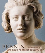 Bernini and the Birth of Baroque Portrait Sculpture - Bacchi, Andrea, and Hess, Catherine, and Bachi, Andrea