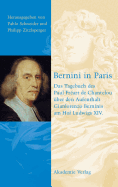 Bernini in Paris: Das Tagebuch Des Paul Freart de Chantelou ?ber Den Aufenthalt Gianlorenzo Berninis Am Hof Ludwigs XIV.