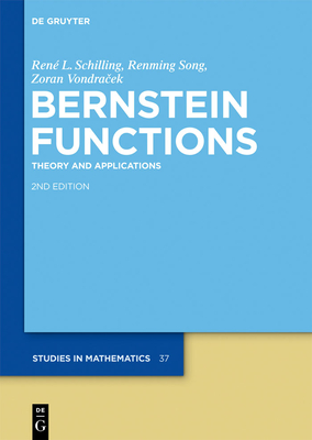 Bernstein Functions: Theory and Applications - Schilling, Ren L, and Song, Renming, and Vondracek, Zoran