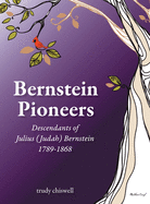 Bernstein Pioneers: Descendants of Julius (Judah) Bernstein 1789-1868