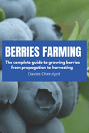Berries Farming: The complete guide to growing berries from propagation to harvesting